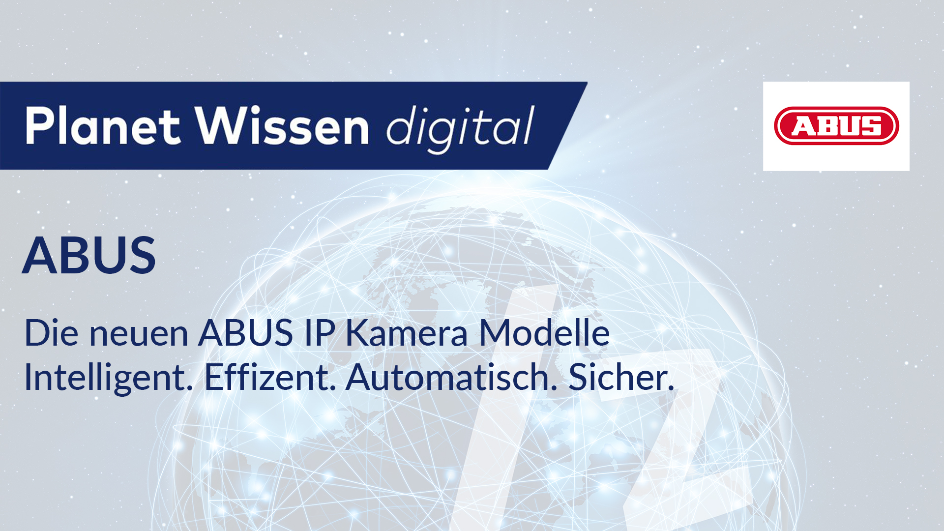 ABUS – Die neuen ABUS IP Kamera Modelle – Intelligent. Effizent. Automatisch. Sicher.